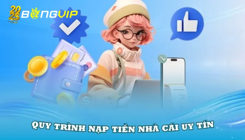 Nạp tiền Bongvip nhanh chóng và tiện lợi chỉ với vài bước