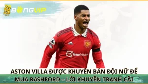 Aston Villa được khuyên bán đội nữ để mua Rashford