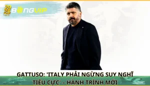 Gattuso: 'Italy phải ngừng suy nghĩ tiêu cực'