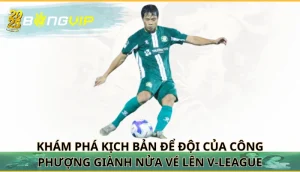 Kịch bản để đội của Công Phượng giành nửa vé lên V-League