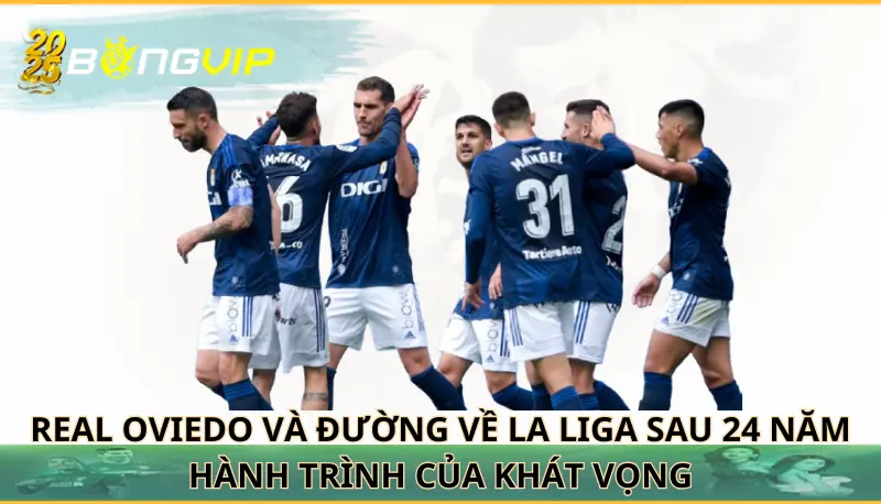 Real Oviedo và đường về La Liga sau 24 năm