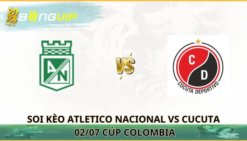 soi kèo Atletico Nacional vs Cucuta