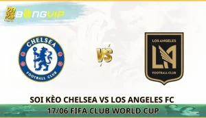 soi kèo Chelsea vs Los Angeles FC