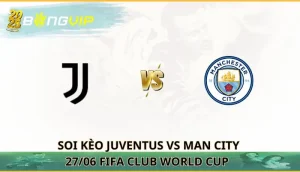 soi kèo Juventus vs Man City