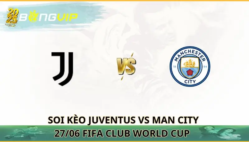 soi kèo Juventus vs Man City