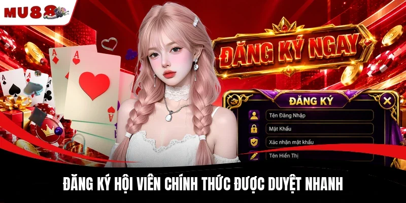 Đăng ký hội viên chính thức được duyệt nhanh