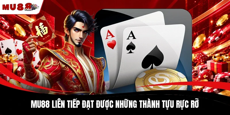 MU88 liên tiếp đạt được những thành tựu rực rỡ
